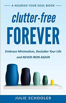 portada Clutter-Free Forever: Embrace Minimalism, Declutter Your Life and Never Iron Again (en Inglés)