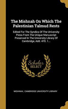 portada The Mishnah on Which the Palestinian Talmud Rests: Edited for the Syndics of the University Press From the Unique Manuscript Preserved in the University Library of Cambridge, Add. 470. 1. (en Inglés)