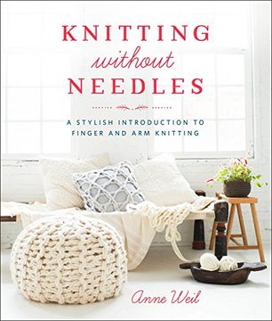 portada Knitting Without Needles: A Stylish Introduction to Finger and arm Knitting 