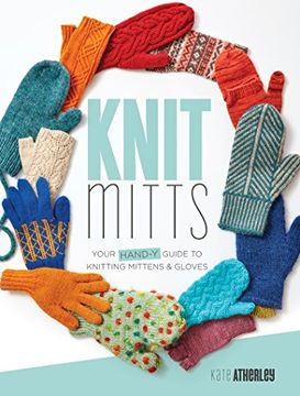 portada Knit Mitts: Your Hand-Y Guide to Knitting Mittens & Gloves (en Inglés)