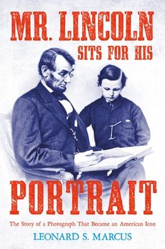 portada Mr. Lincoln Sits for his Portrait: The Story of a Photograph That Became an American Icon (in English)