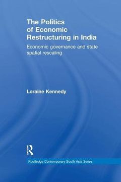 portada The Politics of Economic Restructuring in India: Economic Governance and State Spatial Rescaling (Routledge Contemporary South Asia Series)