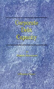 portada corporate debt capacity: a study of corporate debt policy and the determination of corporate debt capacity (en Inglés)