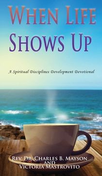 portada When Life Shows Up: A Spiritual Disciplines Development Devotional (in English)