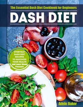 portada Dash Diet: The Essential Dash Diet Cookbook for Beginners. Everyday Dash Diet Recipes to Maximize Your Health and Lower Blood Pre (in English)