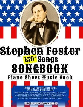 portada 150+ Stephen Foster Songs Songbook - Piano Sheet Music Book: Includes Beautiful Dreamer, Oh! Susanna, Camptown Races, Old Folks At Home, etc. (en Inglés)