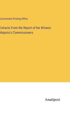 portada Extracts From the Report of her Britanic Majestu's Commissioners (en Inglés)
