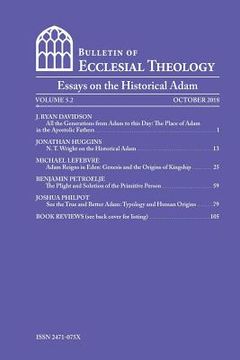 portada The Bulletin of Ecclesial Theology, Vol.5.2: Essays on the Historical Adam (en Inglés)