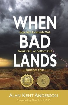 portada When Bad Lands: How Not to Numb Out, Freak Out, or Bottom Out-Buddhist Style (in English)