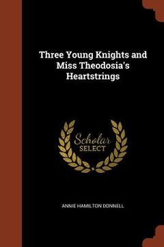 portada Three Young Knights and Miss Theodosia's Heartstrings (en Inglés)