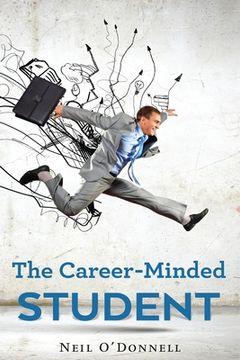 portada The Career-Minded Student: How To Excel In Classes And Land A Job (en Inglés)