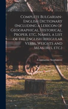 portada Complete Bulgarian-English Dictionary (including a Lexicon of Geographical, Historical, Proper, etc., Names, a List of the English Irregular Verbs, We (in English)