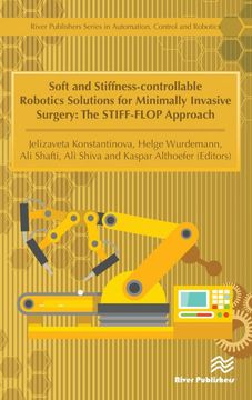 portada Soft and Stiffness-Controllable Robotics Solutions for Minimally Invasive Surgery: The Stiff-Flop Approach (River Publishers Series in Automation, Control and Robotics) (en Inglés)