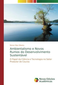 portada Ambientalismo e Novos Rumos do Desenvolvimento Sustentável: O Papel da Ciência e Tecnologia no Setor Produtor de Couros