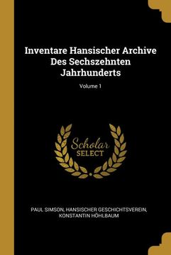 portada Inventare Hansischer Archive des Sechszehnten Jahrhunderts; Volume 1 (in German)