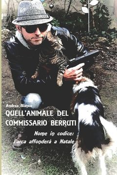 portada Quell'animale del Commissario Berruti: Nome in Codice: l'Arca Affondera' a Natale (en Italiano)
