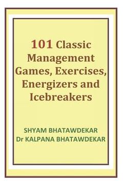 portada 101 Classic Management Games, Exercises, Energizers and Icebreakers (en Inglés)