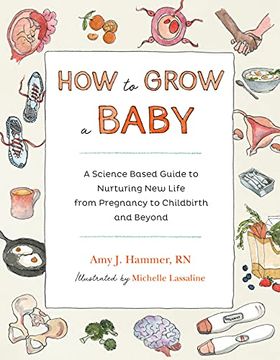 portada How to Grow a Baby: A Science-Based Guide to Nurturing new Life, From Pregnancy to Childbirth and Beyond (in English)