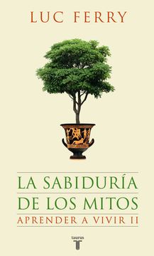 portada La Sabiduría de los Mitos: Aprender a Vivir Ii(9788430607631) - Luc Ferry - Libro Físico (in Spanish)