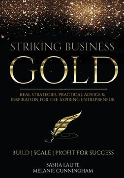 portada Striking Business Gold: Real Strategies, Practical Advice & Inspiration for the Aspiring Entrepreneur (en Inglés)