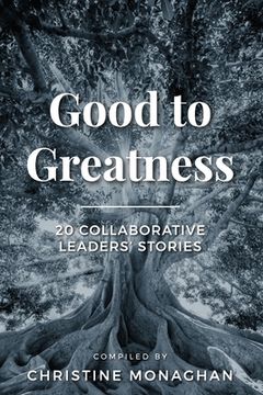 portada Good to Greatness: 20 Collaborative Leaders' Stories (en Inglés)