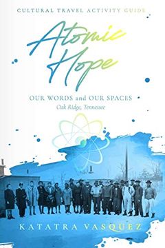 portada Atomic Hope: Cultural Travel Activity Guide oak Ridge, Tennessee (en Inglés)