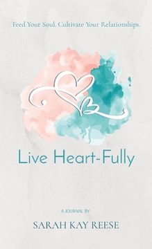 portada Live Heart-Fully: Feed Your Soul. Cultivate Your Relationships.