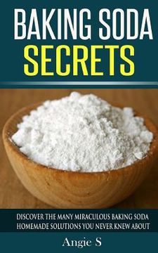 portada Baking Soda Secrets: Discover the Many Miraculous Baking Soda Homemade Solutions You Never Knew About (in English)