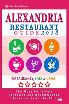 portada Alexandria Restaurant Guide 2018: Best Rated Restaurants in Alexandria, Virginia - 500 Restaurants, Bars and Cafés recommended for Visitors, 2018 (en Inglés)