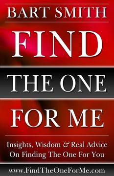portada Find The One For Me: Insights, Wisdom & Real Advice On Finding The One For You (en Inglés)
