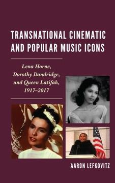 portada Transnational Cinematic and Popular Music Icons: Lena Horne, Dorothy Dandridge, and Queen Latifah, 1917-2017 (en Inglés)