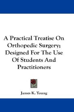 portada a practical treatise on orthopedic surgery; designed for the use of students and practitioners (en Inglés)