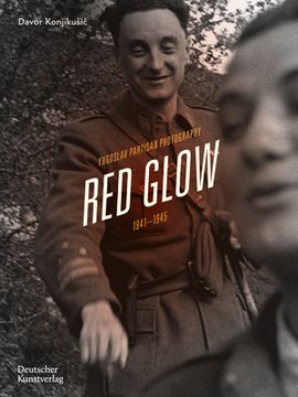 portada Red Glow: Yugoslav Partisan Photography and Social Movement, 1941-1945 (en Inglés)