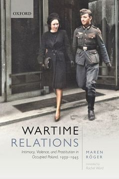 portada Wartime Relations: Intimacy, Violence, and Prostitution in Occupied Poland, 1939-1945 (en Inglés)