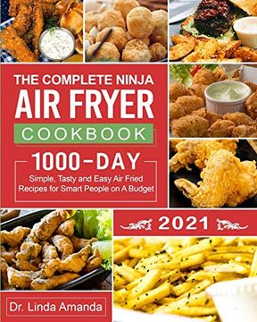 portada The Complete Ninja air Fryer Cookbook 2021: 1000-Day Simple, Tasty and Easy air Fried Recipes for Smart People on a Budget| Bake, Grill, fry and Roast With Your Ninja air Fryer| a 4-Week Meal Plan (en Inglés)