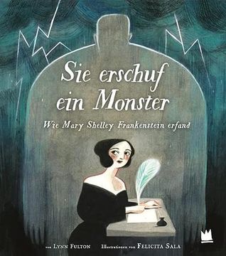 portada Sie Erschuf ein Monster: Wie Mary Shelley Frankenstein Erfand (en Alemán)