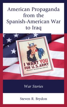 portada American Propaganda from the Spanish-American War to Iraq: War Stories (en Inglés)