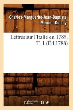 portada Lettres Sur l'Italie En 1785. T. 1 (Éd.1788) (en Francés)