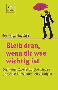 portada Bleib Dran, Wenn dir was Wichtig ist - die Kunst, Zweifel zu Überwinden und Ziele Konsequent zu Verfolgen (in German)