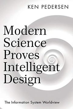 portada Modern Science Proves Intelligent Design: The Information System Worldview (en Inglés)