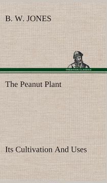 portada The Peanut Plant Its Cultivation And Uses (en Inglés)