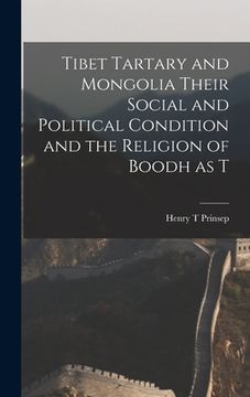 portada Tibet Tartary and Mongolia Their Social and Political Condition and the Religion of Boodh as T