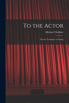 portada To the Actor: on the Technique of Acting (en Inglés)