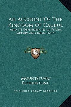 portada an account of the kingdom of caubul: and its dependencies in persia, tartary, and india (1815) (en Inglés)