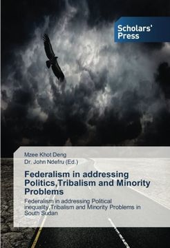 portada Federalism in addressing Politics,Tribalism and Minority Problems: Federalism in addressing Political inequality,Tribalism and Minority Problems in South Sudan