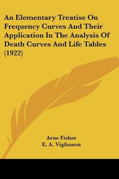 portada an elementary treatise on frequency curves and their application in the analysis of death curves and life tables (1922) (in English)