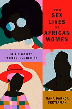 portada The sex Lives of African Women: Self-Discovery, Freedom, and Healing (en Inglés)