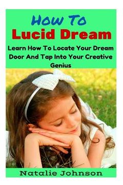 portada How to Lucid Dream: Learn to Locate Your Dream Door and Tap Into Your Creative Genius (in English)