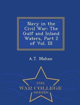 portada Navy in the Civil War: The Gulf and Inland Waters, Part 2 of Vol. III - War College Series (en Inglés)