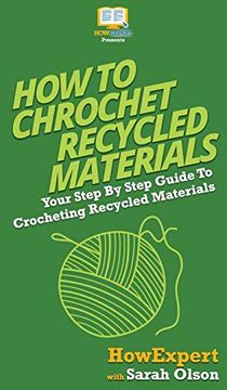portada How to Crochet Recycled Materials: Your Step by Step Guide to Crocheting Recycled Materials (en Inglés)